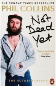 Not Dead Yet. The Autobiography / Collins Phil