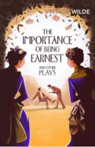 The Importance of Being Earnest and Other Plays / Wilde Oscar