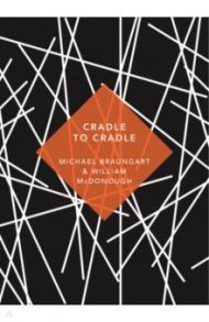 Cradle to Cradle / Braungart Michael, McDonough William