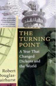 The Turning Point. A Year that Changed Dickens and the World / Douglas-Fairhurst Robert