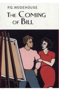 The Coming of Bill / Wodehouse Pelham Grenville