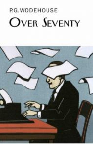 Over Seventy / Wodehouse Pelham Grenville