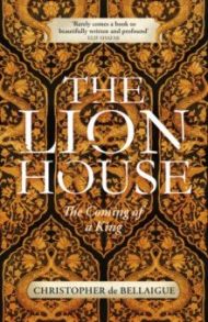 The Lion House. The Coming of A King / Bellaigue Christopher de