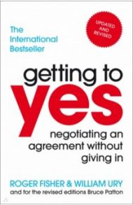 Getting to Yes. Negotiating an agreement without giving in / Fisher Roger, Ury William