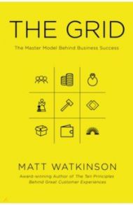 The Grid. The Master Model Behind Business Success / Watkinson Matt