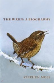 The Wren. A Biography / Moss Stephen