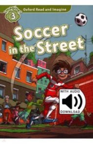 Oxford Read and Imagine. Level 3. Soccer in the Street Audio Pack / Shipton Paul