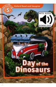 Oxford Read and Imagine. Level 5. Day of the Dinosaurs Audio Pack / Shipton Paul