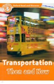 Oxford Read and Discover. Level 5. Transportation Then and Now / Styring James