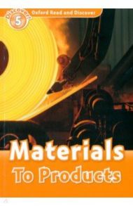 Oxford Read and Discover. Level 5. Materials To Products / Raynham Alex