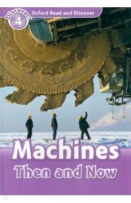 Oxford Read and Discover. Level 4. Machines Then and Now / Quinn Robert