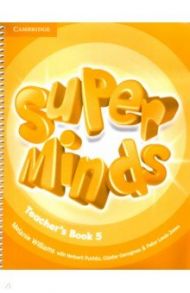 Super Minds. Level 5. Teacher's Book / Williams Melanie, Gerngross Gunter, Puchta Herbert