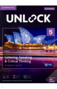 Unlock Level 5 Listening, Speaking & Critical Thinking. Student's Book + Mob App and Online Workbook / Williams Jessica, Sowton Chris