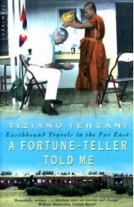 A Fortune-Teller Told Me. Earthbound Travels in the Far East / Terzani Tiziano