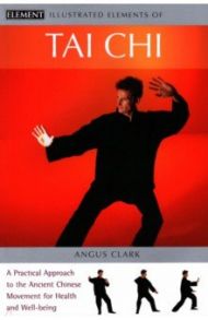 Tai Chi. A practical approach to the ancient Chinese movement for health and well-being / Clark Angus