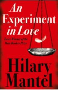 An Experiment in Love / Mantel Hilary