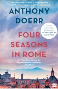 Four Seasons in Rome. On Twins, Insomnia and the Biggest Funeral in the History of the World / Doerr Anthony