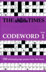 The Times Codeword. Book 1. 150 Cracking Logic Puzzles