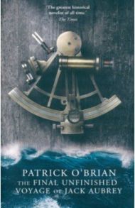 The Final, Unfinished Voyage of Jack Aubrey / O`Brian Patrick