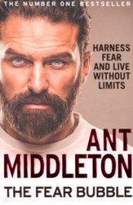 The Fear Bubble. Harness Fear and Live Without Limits / Middleton Ant