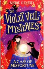 The Violet Veil Mysteries. A Case of Misfortune / Cleverly Sophie