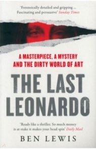 The Last Leonardo. A Masterpiece, A Mystery and the Dirty World of Art / Lewis Ben