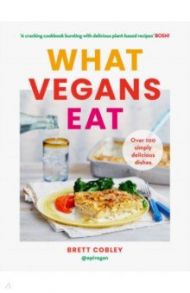 What Vegans Eat / Cobley Brett