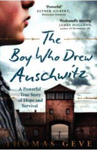 The Boy Who Drew Auschwitz. A Powerful True Story of Hope and Survival / Geve Thomas, Inglefield Charles