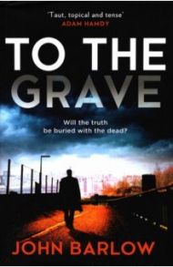 To the Grave / Barlow John