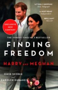 Finding Freedom. Harry and Meghan and the Making of a Modern Royal Family / Scobie Omid, Durand Carolyn