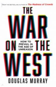 The War on the West. How to Prevail in the Age of Unreason / Murray Douglas