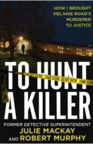 To Hunt a Killer / Mackay Julie, Murphy Rob