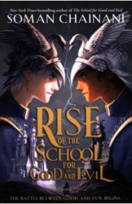 Rise of the School for Good and Evil / Chainani Soman