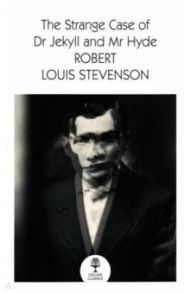 The Strange Case of Dr Jekyll and Mr Hyde / Stevenson Robert Louis