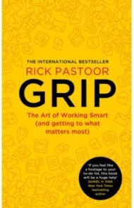 Grip. The Art of Working Smart and Getting to What Matters Most / Pastoor Rick