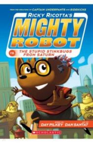 Ricky Ricotta's Mighty Robot vs. the Stupid Stinkbugs from Saturn / Pilkey Dav