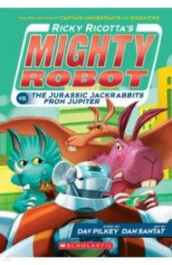 Ricky Ricotta's Mighty Robot vs. the Jurassic Jackrabbits from Jupiter / Pilkey Dav