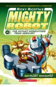 Ricky Ricotta's Mighty Robot vs. the Mutant Mosquitoes from Mercury / Pilkey Dav