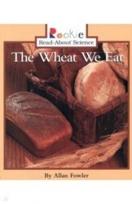 The Wheat We Eat / Fowler Allan