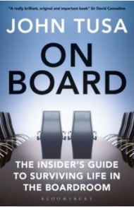 On Board. The Insider's Guide to Surviving Life in the Boardroom / Tusa John