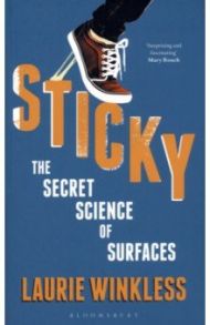 Sticky. The Secret Science of Surfaces / Winkless Laurie