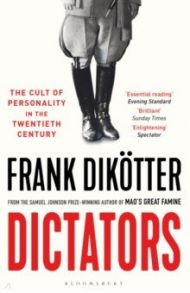 Dictators. The Cult of Personality in the Twentieth Century / Dikotter Frank