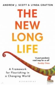 The New Long Life. A Framework for Flourishing in a Changing World / Gratton Lynda, Scott Andrew J.