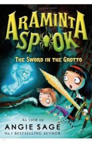 Araminta Spook. The Sword in the Grotto / Sage Angie