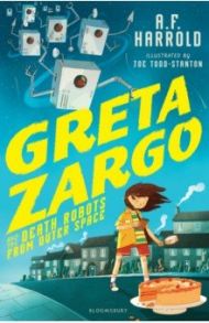 Greta Zargo and the Death Robots from Outer Space / Harrold A. F.