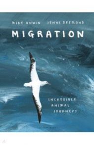 Migration. Incredible Animal Journeys / Unwin Mike