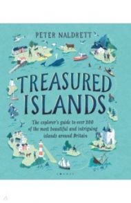 Treasured Islands. The explorer’s guide to over 200 of the most beautiful and intriguing islands / Naldrett Peter