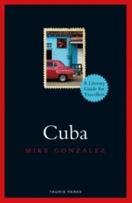 Cuba. A Literary Guide for Travellers / Gonzalez Mike