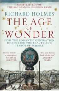 The Age of Wonder. How the Romantic Generation Discovered the Beauty and Terror of Science / Holmes Richard