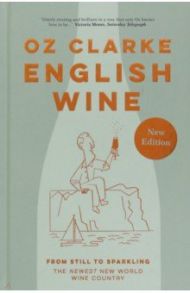 English Wine. From still to sparkling: The Newest New World wine country / Clarke Oz